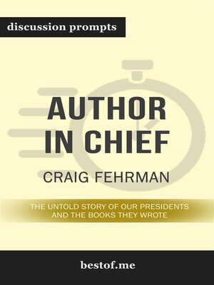 cover image of Summary--"Author in Chief--The Untold Story of Our Presidents and the Books They Wrote" by Craig Fehrman--Discussion Prompts
